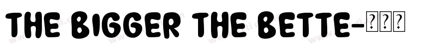 The Bigger The Bette字体转换